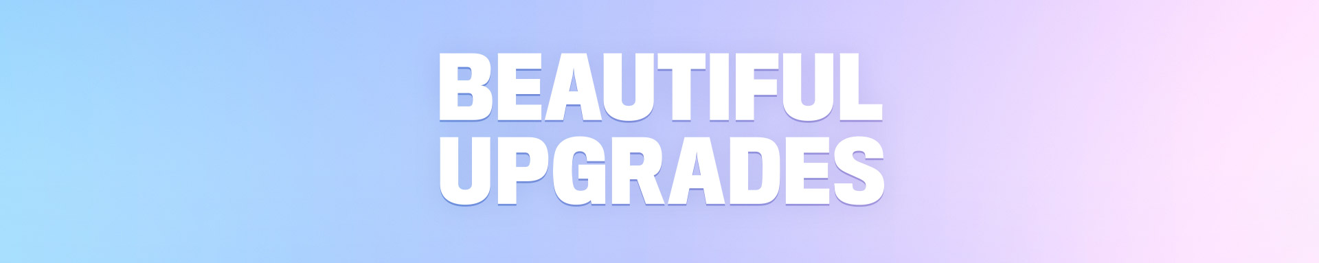 Beautiful Upgrades
