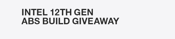 Intel 12th GEN  ABS BUILD GIVEAWAY