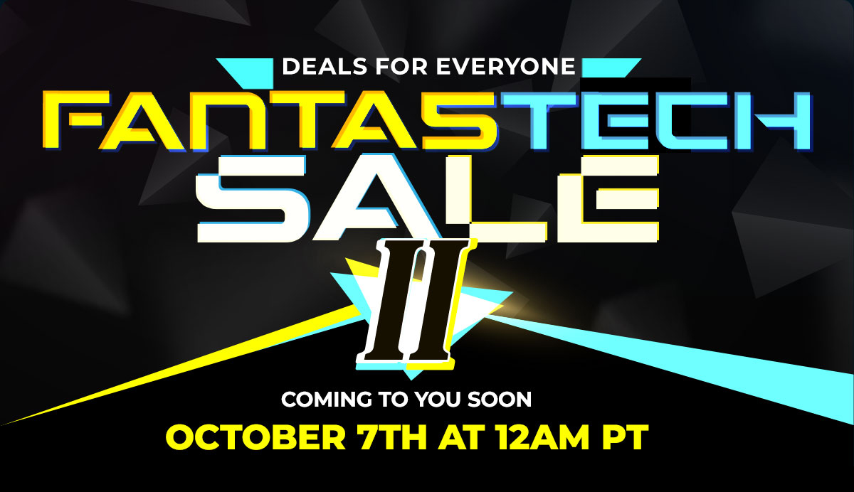 Fantastech Sale II
Coming to you soon October 7th at 12am PT