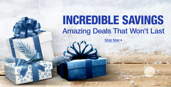 INCREDIBLE SAVINGS - Amazing Deals That Won't Last; Shop Now