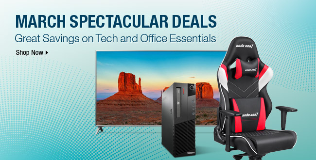 MARCH SPECTACULAR DEALS - Great Savings on Tech and Office Essentials; Shop Now