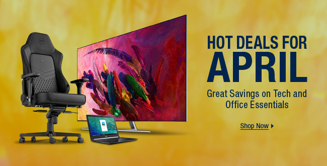HOT DEALS FOR APRIL - Great Savings on Tech and Office Essentials; Shop Now