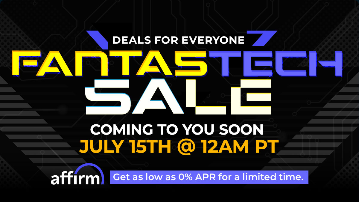 Fantastech Sale
Coming to you soon July 10th at 12am PT