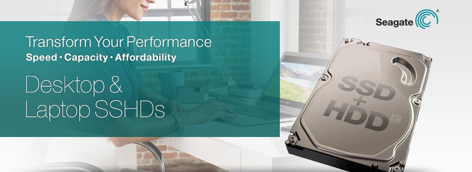 Transform Your Performance | Speed, Capacity, and Affordability.  Desktop & Laptop SSHDs